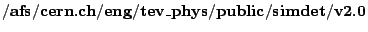 ${\bf{/afs/cern.ch/eng/tev\_phys/public/simdet/v2.0}}$